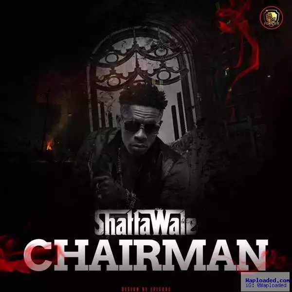 Shatta Wale - Chairman (Prod. By Ronny Turn Me Up)
